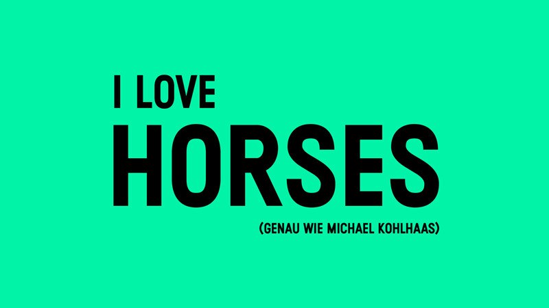 I LOVE HORSES
(genau wie michael kohlhaas), © Württembergische Staatstheater Stuttgart