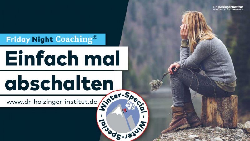 Abschalten – Friday Night Coaching, © Dr. Holzinger Institut