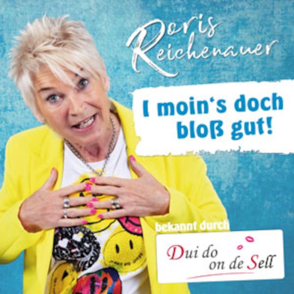 Doris Reichenauer "I moin´s doch bloß gut!", © Doris Reichenauer Comedian -  Kabarettistin - Schauspielerin